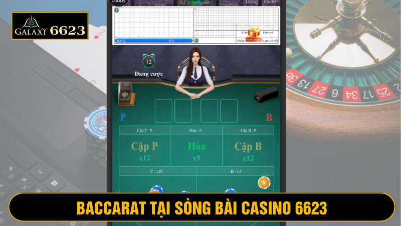 Baccarat casino 6623 mang đến trải nghiệm ấn tượng