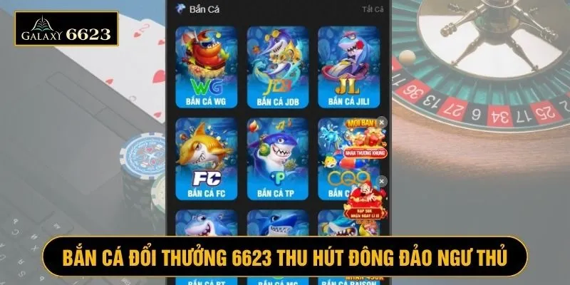 Bắn cá online 6623 thu hút ngư thủ mong muốn quăng lưới đổi đời