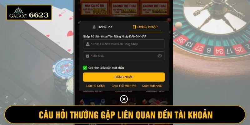 Các câu hỏi thường gặp về tài khoản người chơi tại 6623