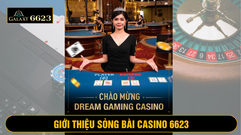 Sòng bài casino 6623 chất lượng mang đến không gian chuyên nghiệp, độc đáo