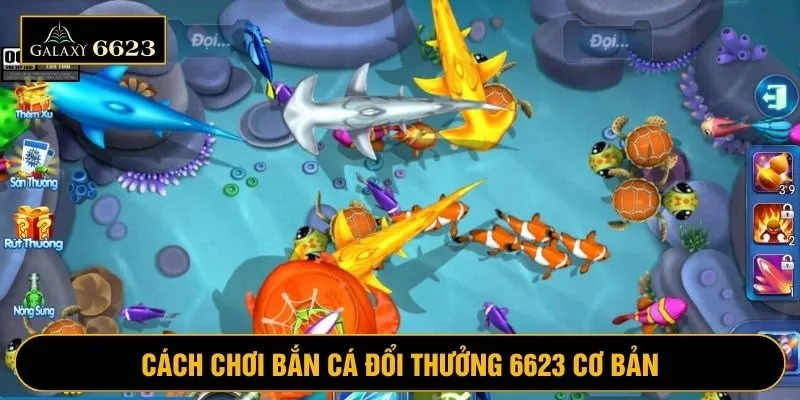 Học qua luật chơi bắn cá đổi thưởng đơn giản tại 6623